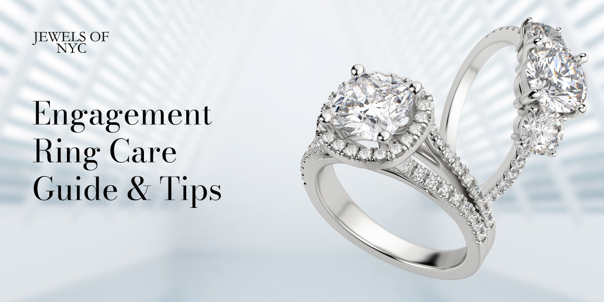 Engagement Ring Care Guide & Tips - Chic Jewelry