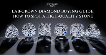 Lab-Grown Diamond Buying Guide: How to Spot a High-Quality Stone