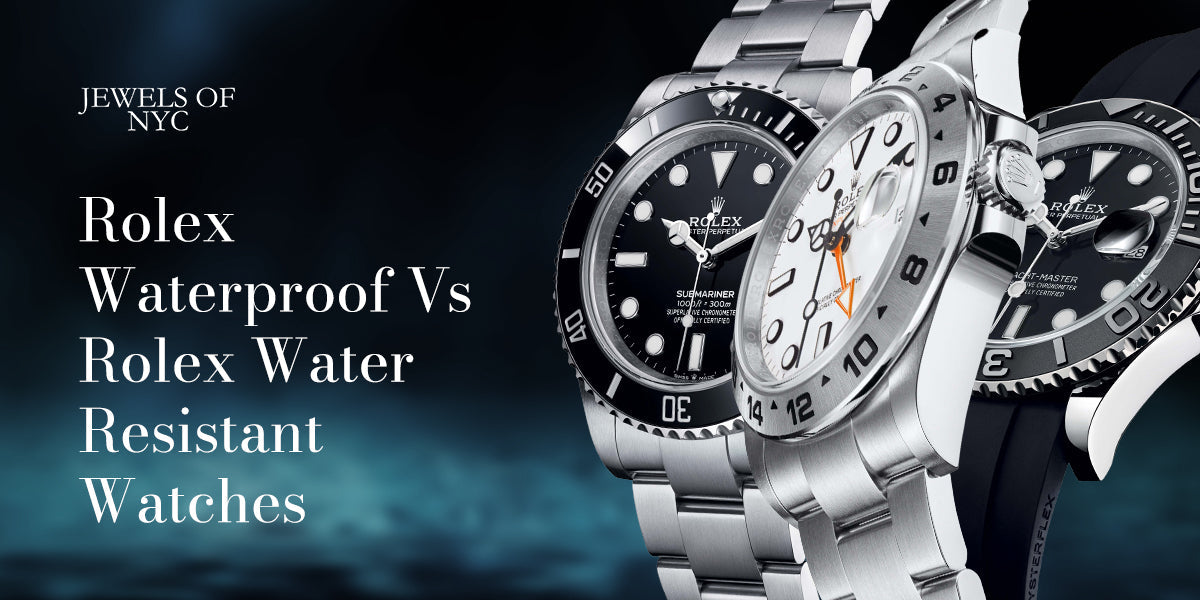 Rolex Waterproof Vs Rolex Water Resistant Watches